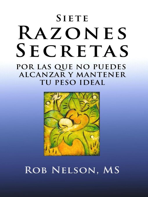 Title details for Siete Razones Secretas--Por Las Que No Puedes Alcanzar y Mantener Tu Peso Ideal by Rob Nelson - Wait list